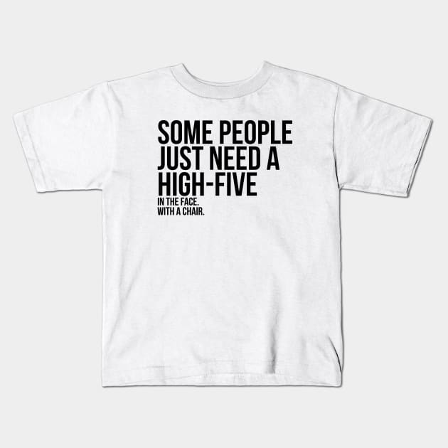 Some People Need A High Five Sarcastic Kids T-Shirt by RedYolk